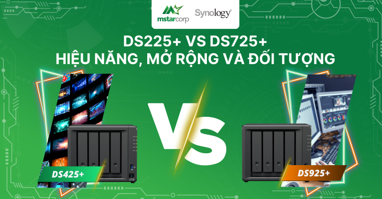 DS225+ vs DS725+: Cân đo hiệu năng, mở rộng và đối tượng sử dụng
