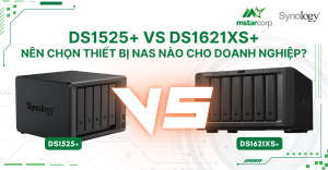 DS1525+ vs DS1621xs+: Nên chọn thiết bị NAS nào cho doanh nghiệp?