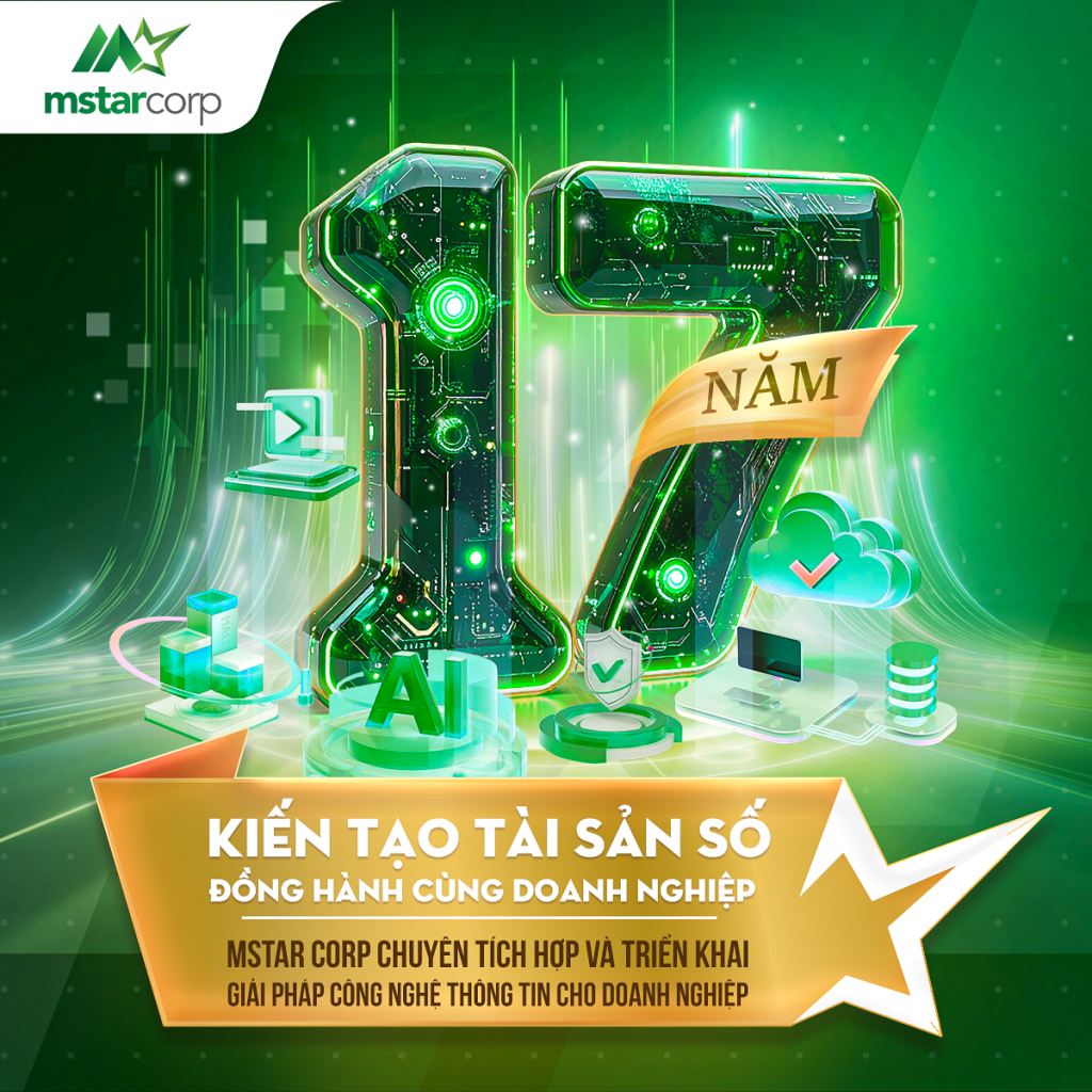 MSTAR CORP 17 NĂM KIẾN TẠO TÀI SẢN SỐ - ĐỒNG HÀNH CÙNG DOANH NGHIỆP