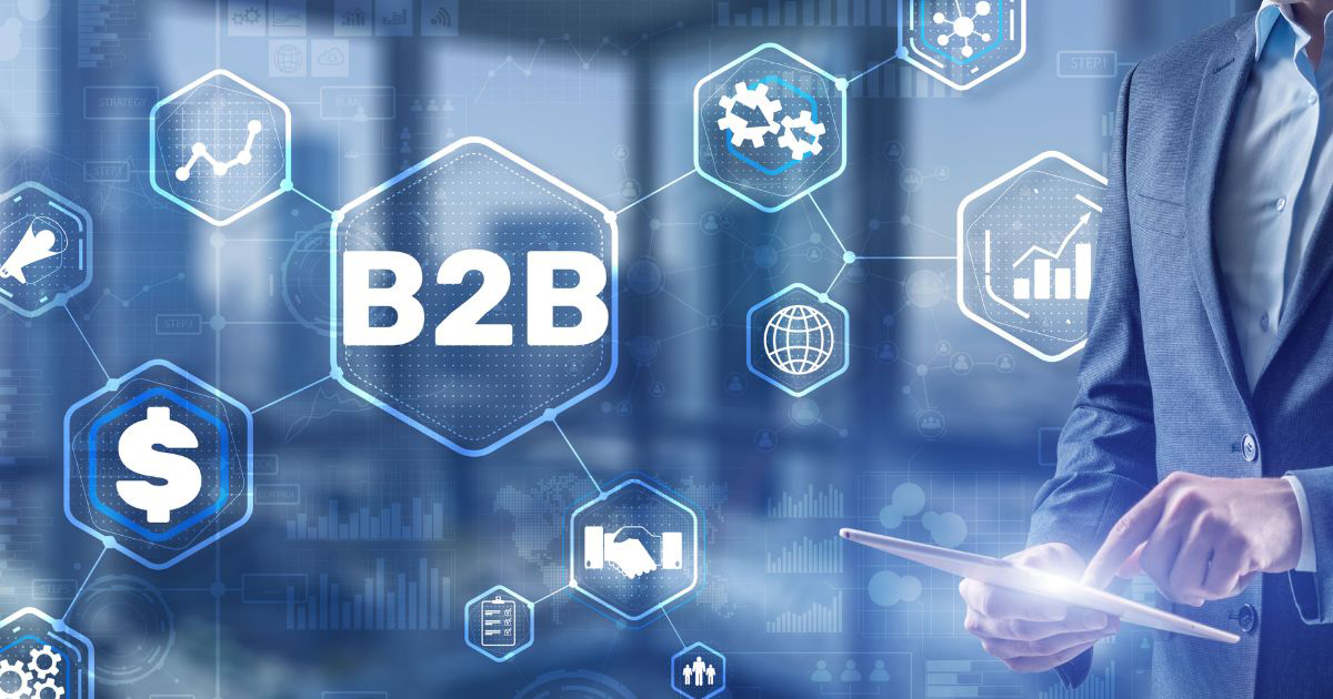 B2B giữ vai trò trụ cột trong nền kinh tế hiện đại