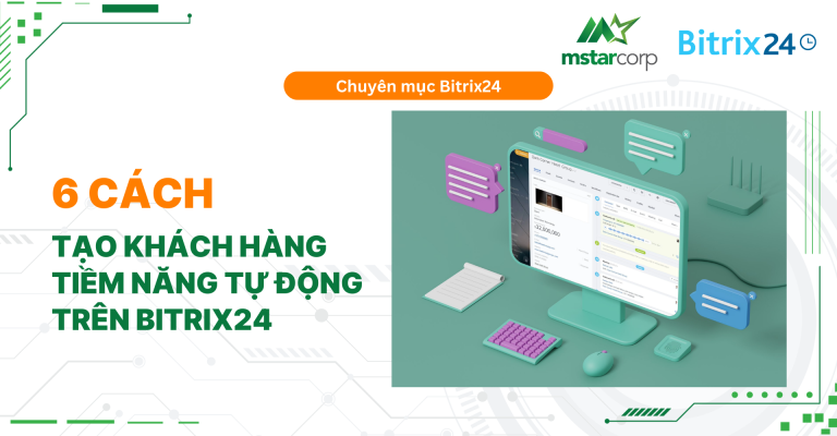 6 cách tạo khách hàng tiềm năng tự động trên Bitrix24
