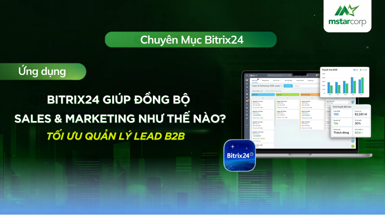 Bitrix24: Đồng Bộ Sales & Marketing, Tối Ưu Quản Lý Lead B2B